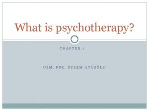 What is psychotherapy CHAPTER 1 UZM PSK ZLEM