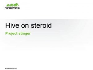 Hive on steroid Project stinger Hortonworks Inc 2013