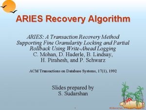 ARIES Recovery Algorithm ARIES A Transaction Recovery Method