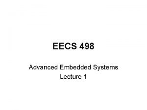 EECS 498 Advanced Embedded Systems Lecture 1 Overview
