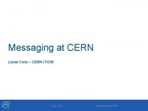 Messaging at CERN Lionel Cons CERN ITCM 18