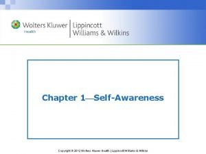 Chapter 1 SelfAwareness Copyright 2012 Wolters Kluwer Health