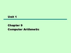 Unit 1 Chapter 9 Computer Arithmetic Arithmetic Logic