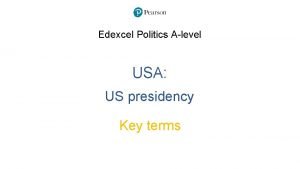 Edexcel Politics Alevel USA US presidency Key terms