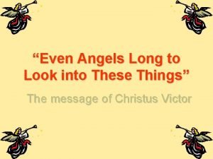 Even angels long to see