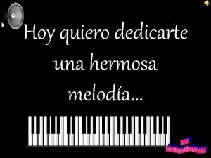 Hoy quiero dedicarte una hermosa meloda Escribir con