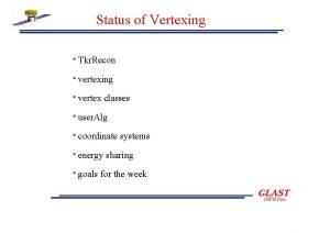 Status of Vertexing Tkr Recon vertexing vertex classes