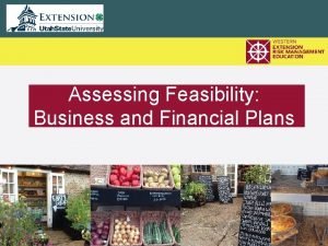 Assessing Feasibility Business and Financial Plans Overview Understand