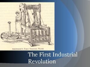The First Industrial Revolution Historical Significance of the