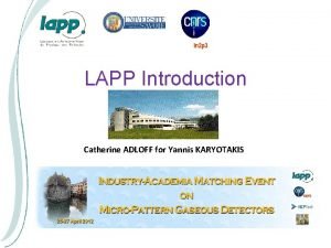 LAPP Introduction Catherine ADLOFF for Yannis KARYOTAKIS LAPP