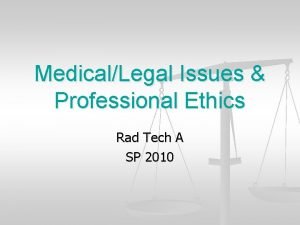 MedicalLegal Issues Professional Ethics Rad Tech A SP