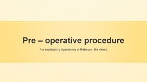 Pre operative procedure For exploratory laparotomy in Rebecca