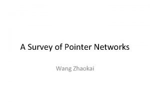 A Survey of Pointer Networks Wang Zhaokai Outline