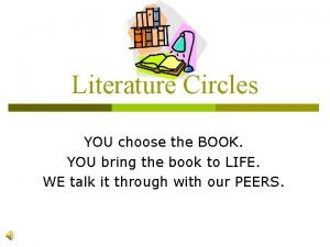 Literature Circles YOU choose the BOOK YOU bring