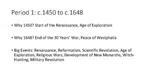 Period 1 c 1450 to c 1648 Why