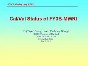 GSICS Meeting Aug 6 2013 CalVal Status of