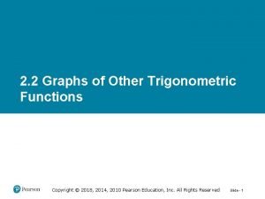 2 2 Graphs of Other Trigonometric Functions Copyright