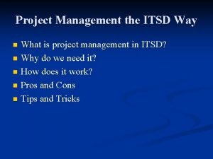 Project Management the ITSD Way What is project