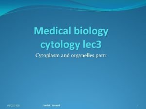 Medical biology cytology lec 3 Cytoplasm and organelles