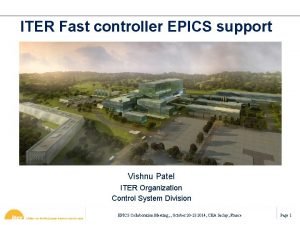 ITER Fast controller EPICS support Vishnu Patel ITER