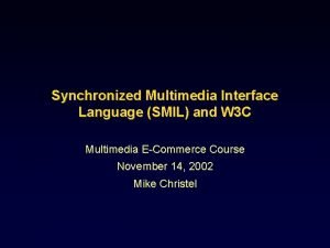 Synchronized Multimedia Interface Language SMIL and W 3