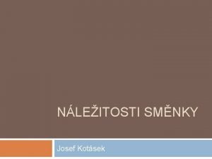 NLEITOSTI SMNKY Josef Kotsek Povaha a reim vztah