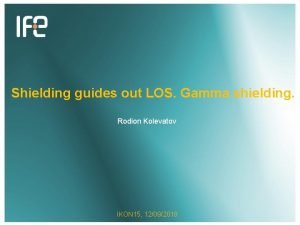 Shielding guides out LOS Gamma shielding Rodion Kolevatov