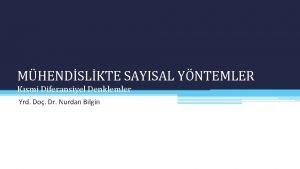 MHENDSLKTE SAYISAL YNTEMLER Ksmi Diferansiyel Denklemler Yrd Do