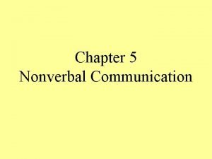 Chapter 5 Nonverbal Communication Body Basics Nonverbal communication