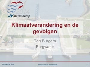 Klimaatverandering en de gevolgen Ton Burgers Burgwater 13