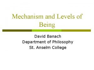 Mechanism and Levels of Being David Banach Department