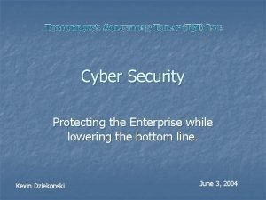 Cyber Security Protecting the Enterprise while lowering the