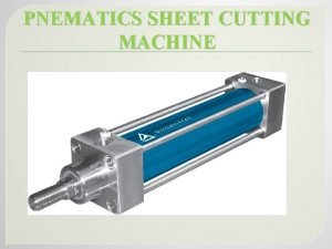 PNEMATICS SHEET CUTTING MACHINE ABSTRACT The sheet metal