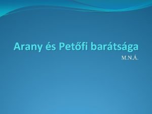 Arany s Petfi bartsga M N Minden idben