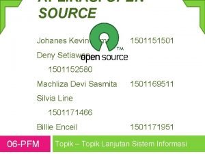 APLIKASI OPEN SOURCE Johanes Kevin Lumadi 1501151501 Deny