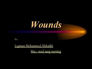 Wounds By Logman Mohammed Alshaikh Msc medsurg nursing