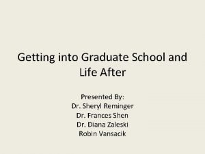 Getting into Graduate School and Life After Presented