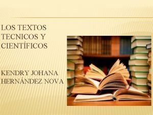 LOS TEXTOS TECNICOS Y CIENTFICOS KENDRY JOHANA HERNNDEZ