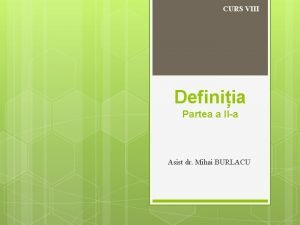 CURS VIII Definiia Partea a IIa Asist dr