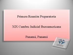 Primera Reunin Preparatoria XIX Cumbre Judicial Iberoamericana Panam