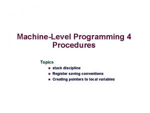 MachineLevel Programming 4 Procedures Topics n stack discipline