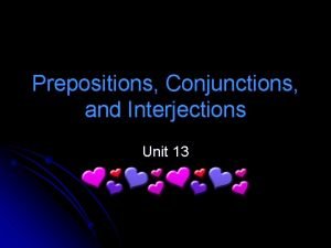 Adverbs prepositions conjunctions and interjections