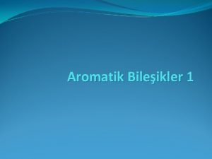 Aromatik bileşiklerin özellikleri