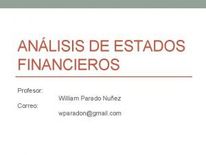 ANLISIS DE ESTADOS FINANCIEROS Profesor William Parado Nuez