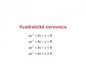 Kvadratick nerovnica Defincia Def Kvadratickou nerovnicou sa nazva