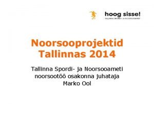 Noorsooprojektid Tallinnas 2014 Tallinna Spordi ja Noorsooameti noorsoot