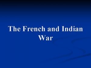 The French and Indian War Competing European Claims