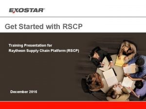 Get Started with RSCP Training Presentation for Raytheon
