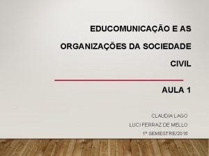 EDUCOMUNICAO E AS ORGANIZAES DA SOCIEDADE CIVIL AULA