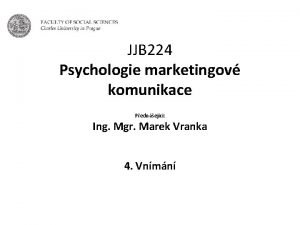 JJB 224 Psychologie marketingov komunikace Pednejc Ing Mgr